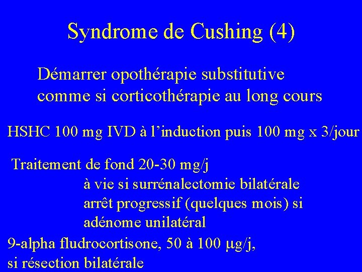 Syndrome de Cushing (4) Démarrer opothérapie substitutive comme si corticothérapie au long cours HSHC