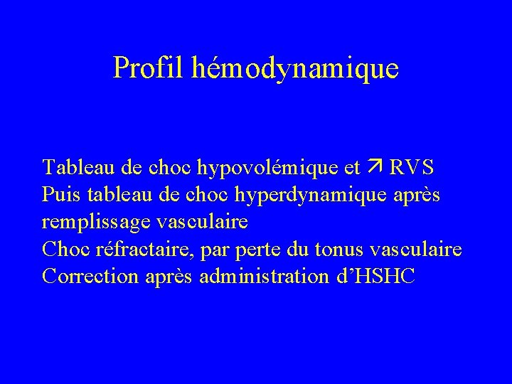 Profil hémodynamique Tableau de choc hypovolémique et RVS Puis tableau de choc hyperdynamique après