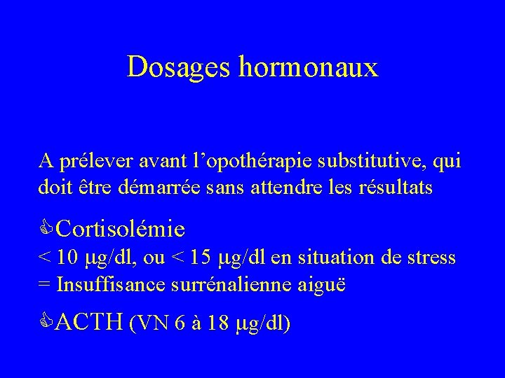 Dosages hormonaux A prélever avant l’opothérapie substitutive, qui doit être démarrée sans attendre les