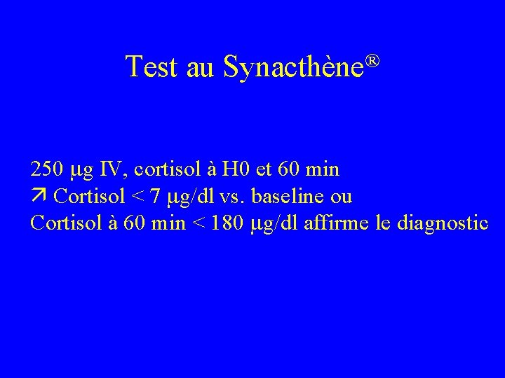 Test au ® Synacthène 250 g IV, cortisol à H 0 et 60 min