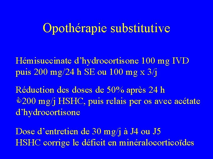 Opothérapie substitutive Hémisuccinate d’hydrocortisone 100 mg IVD puis 200 mg/24 h SE ou 100