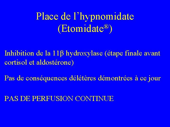Place de l’hypnomidate (Etomidate®) Inhibition de la 11β hydroxylase (étape finale avant cortisol et