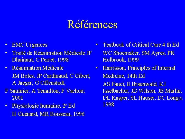 Références • EMC Urgences • Textbook of Critical Care 4 th Ed • Traité