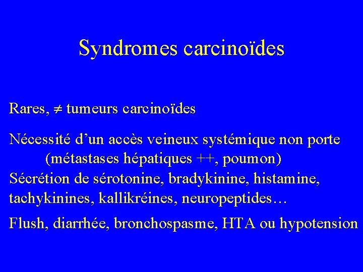 Syndromes carcinoïdes Rares, tumeurs carcinoïdes Nécessité d’un accès veineux systémique non porte (métastases hépatiques