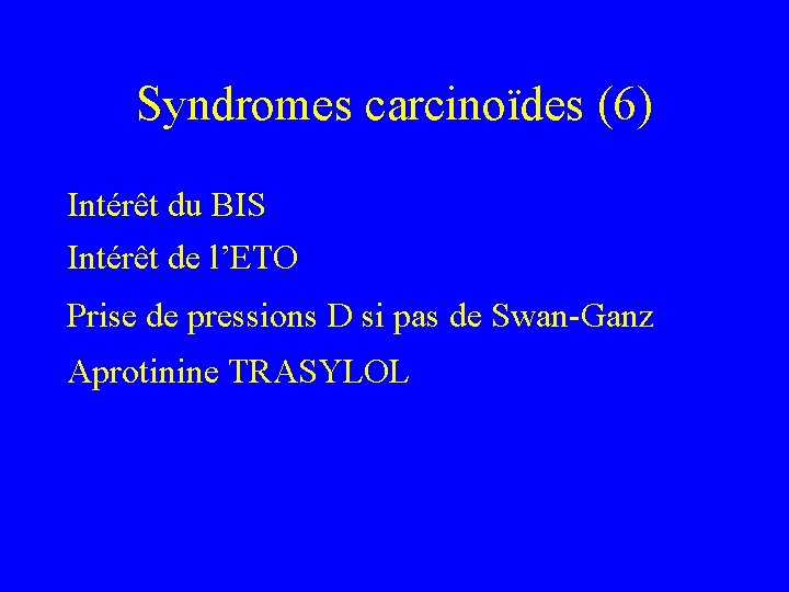 Syndromes carcinoïdes (6) Intérêt du BIS Intérêt de l’ETO Prise de pressions D si