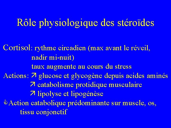 Rôle physiologique des stéroïdes Cortisol: rythme circadien (max avant le réveil, nadir mi-nuit) taux