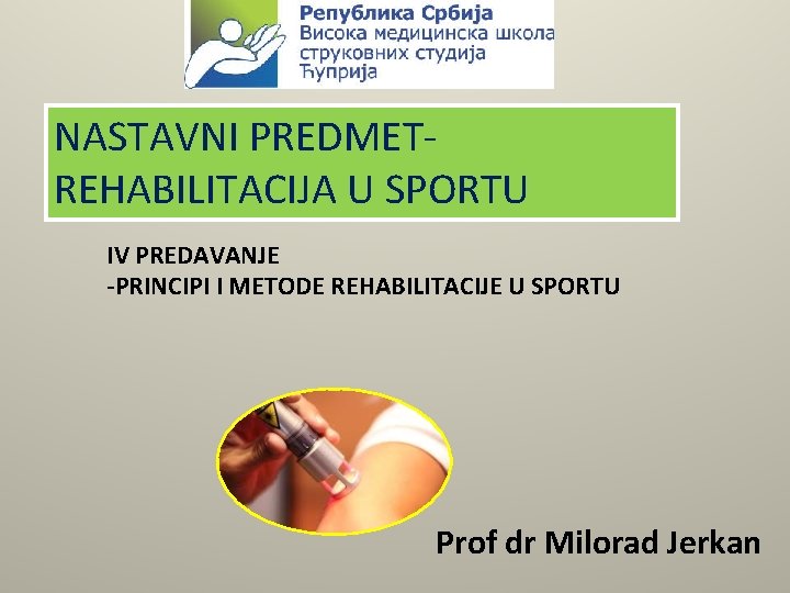 NASTAVNI PREDMETREHABILITACIJA U SPORTU IV PREDAVANJE -PRINCIPI I METODE REHABILITACIJE U SPORTU Prof dr