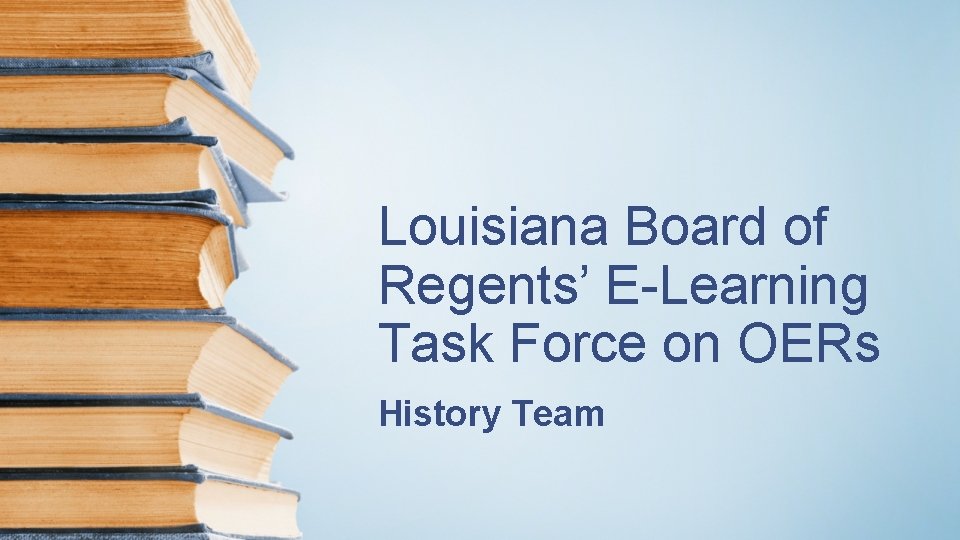 Louisiana Board of Regents’ E-Learning Task Force on OERs History Team 