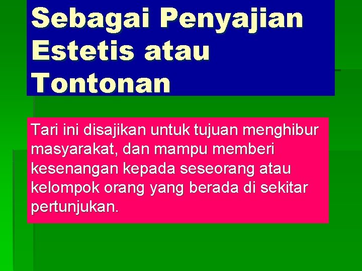 Sebagai Penyajian Estetis atau Tontonan Tari ini disajikan untuk tujuan menghibur masyarakat, dan mampu