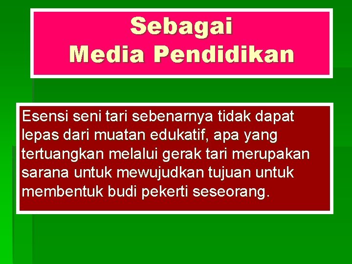 Sebagai Media Pendidikan Esensi seni tari sebenarnya tidak dapat lepas dari muatan edukatif, apa