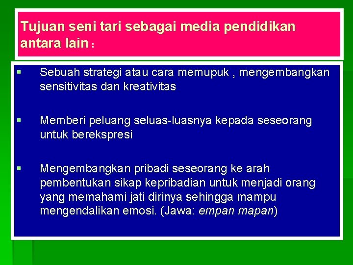 Tujuan seni tari sebagai media pendidikan antara lain : § Sebuah strategi atau cara