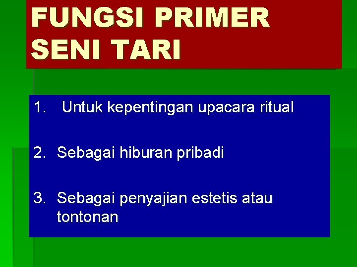 FUNGSI PRIMER SENI TARI 1. Untuk kepentingan upacara ritual 2. Sebagai hiburan pribadi 3.