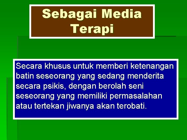 Sebagai Media Terapi Secara khusus untuk memberi ketenangan batin seseorang yang sedang menderita secara