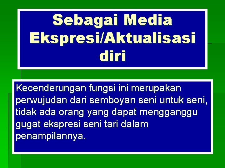 Sebagai Media Ekspresi/Aktualisasi diri Kecenderungan fungsi ini merupakan perwujudan dari semboyan seni untuk seni,