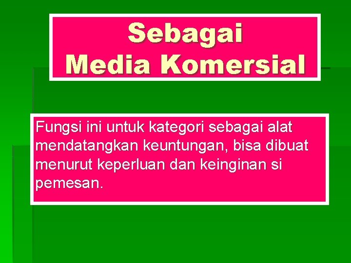 Sebagai Media Komersial Fungsi ini untuk kategori sebagai alat mendatangkan keuntungan, bisa dibuat menurut