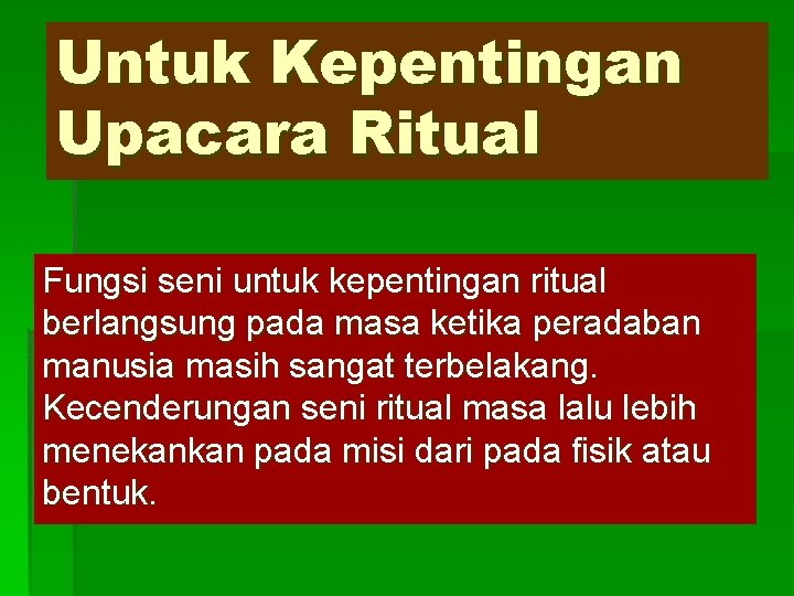 Untuk Kepentingan Upacara Ritual Fungsi seni untuk kepentingan ritual berlangsung pada masa ketika peradaban