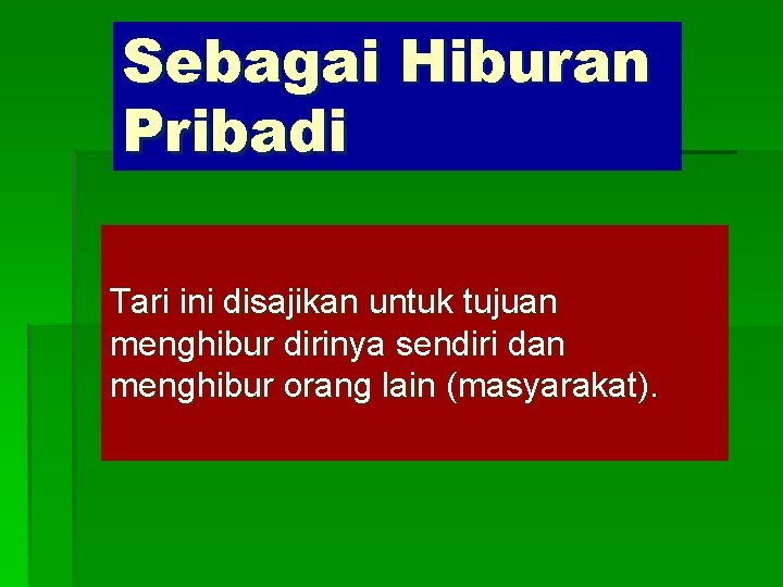 Sebagai Hiburan Pribadi Tari ini disajikan untuk tujuan menghibur dirinya sendiri dan menghibur orang