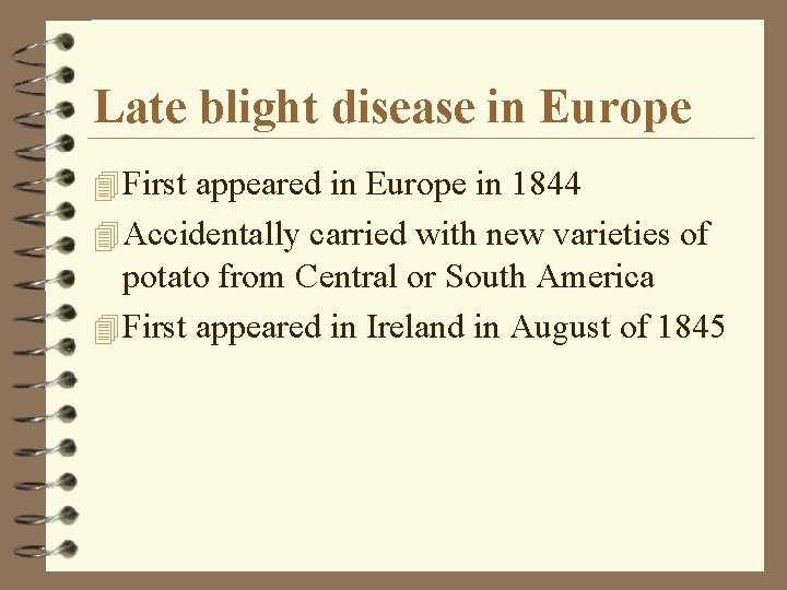 Late blight disease in Europe 4 First appeared in Europe in 1844 4 Accidentally