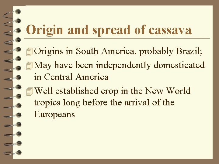 Origin and spread of cassava 4 Origins in South America, probably Brazil; 4 May
