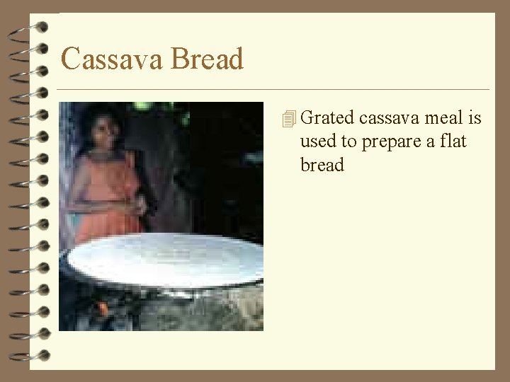 Cassava Bread 4 Grated cassava meal is used to prepare a flat bread 