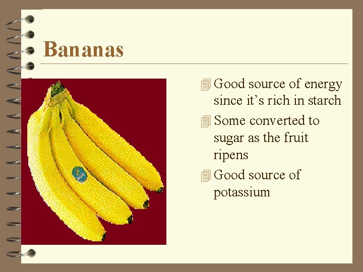 Bananas 4 Good source of energy since it’s rich in starch 4 Some converted