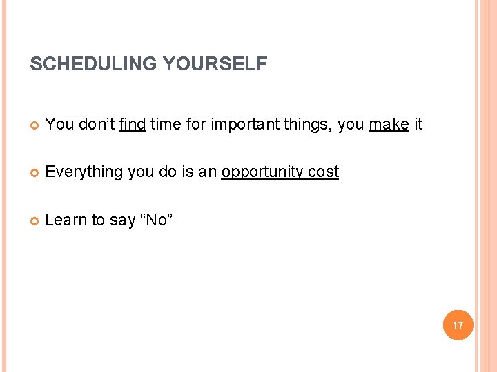 SCHEDULING YOURSELF You don’t find time for important things, you make it Everything you