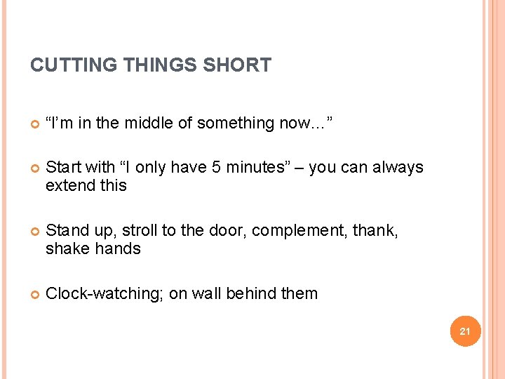 CUTTING THINGS SHORT “I’m in the middle of something now…” Start with “I only