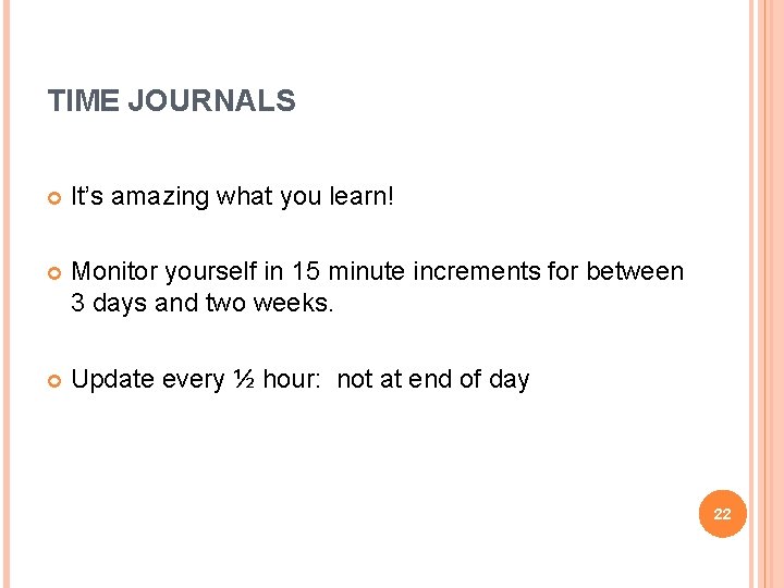 TIME JOURNALS It’s amazing what you learn! Monitor yourself in 15 minute increments for