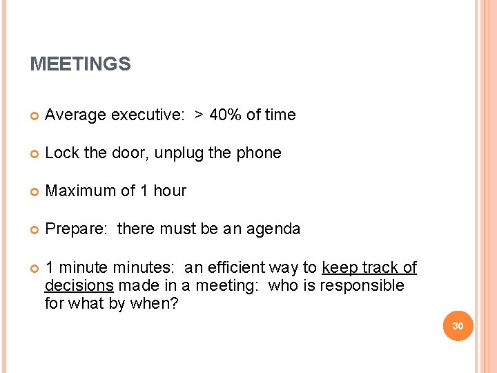 MEETINGS Average executive: > 40% of time Lock the door, unplug the phone Maximum