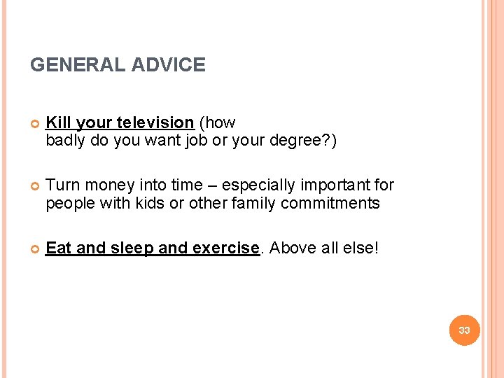 GENERAL ADVICE Kill your television (how badly do you want job or your degree?