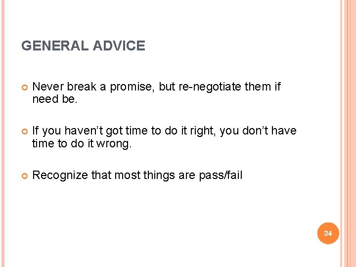 GENERAL ADVICE Never break a promise, but re-negotiate them if need be. If you
