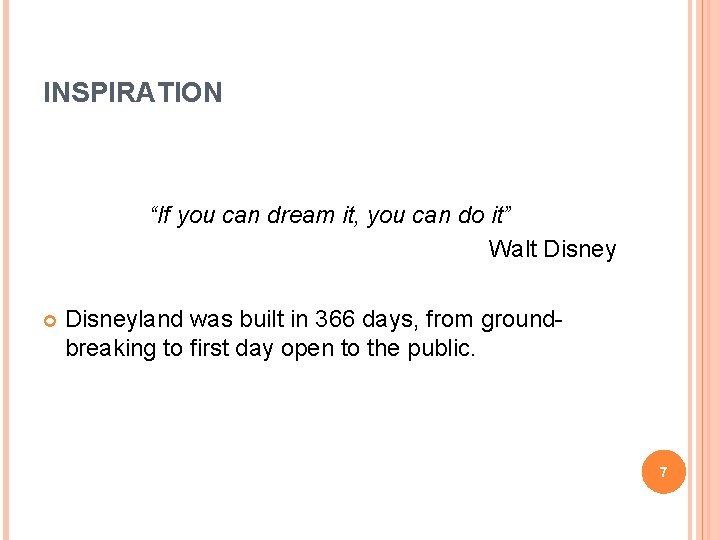 INSPIRATION “If you can dream it, you can do it” Walt Disneyland was built