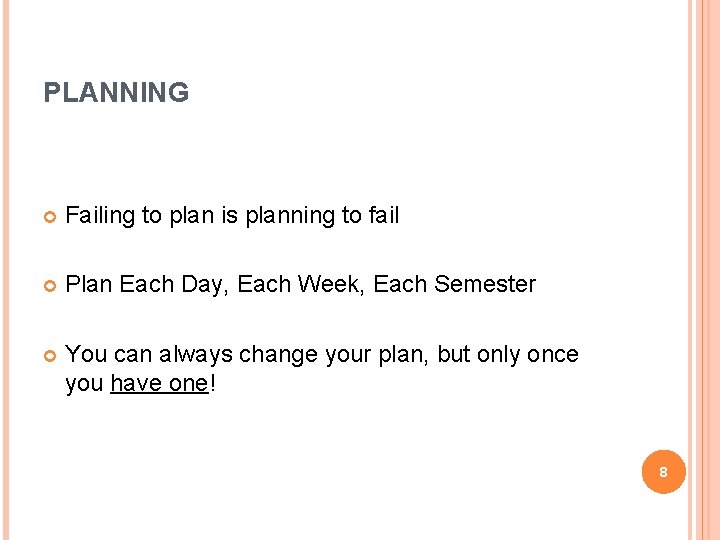 PLANNING Failing to plan is planning to fail Plan Each Day, Each Week, Each