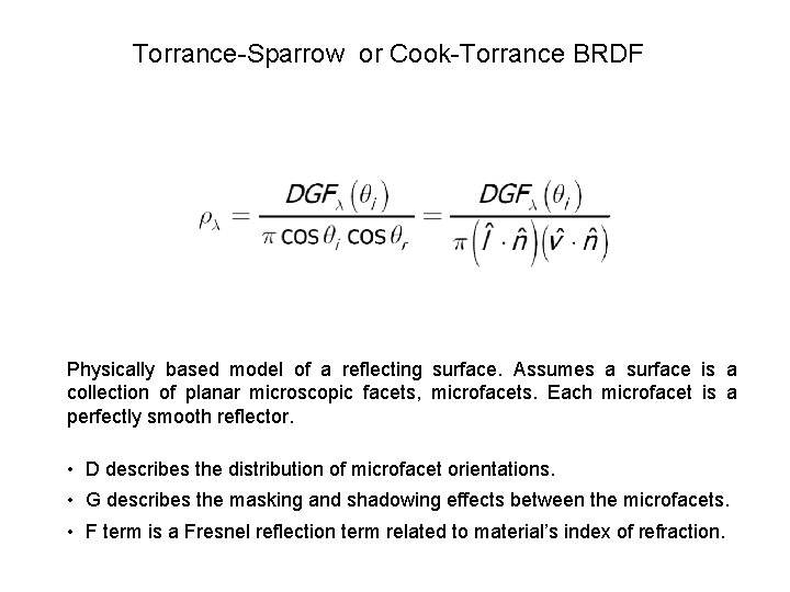 Torrance-Sparrow or Cook-Torrance BRDF Physically based model of a reflecting surface. Assumes a surface