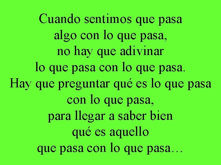 Cuando sentimos que pasa algo con lo que pasa, no hay que adivinar lo