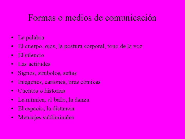 Formas o medios de comunicación • • • La palabra El cuerpo, ojos, la