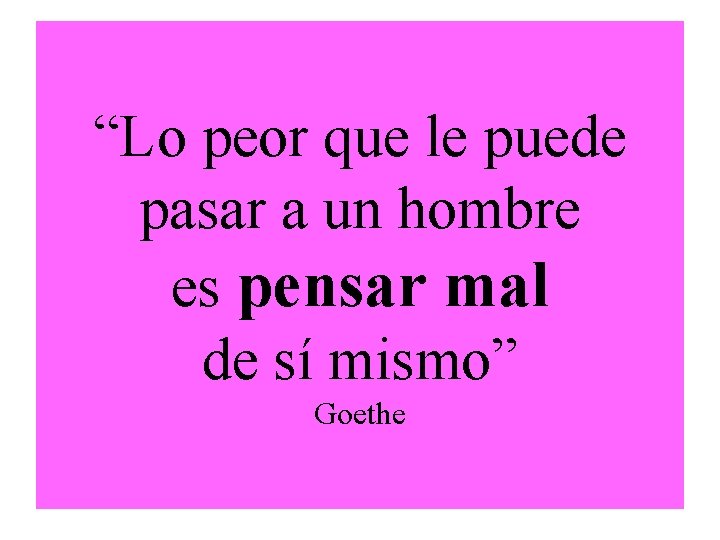 “Lo peor que le puede pasar a un hombre es pensar mal de sí