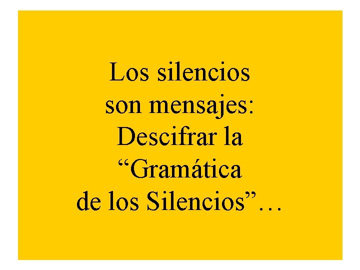 Los silencios son mensajes: Descifrar la “Gramática de los Silencios”… 