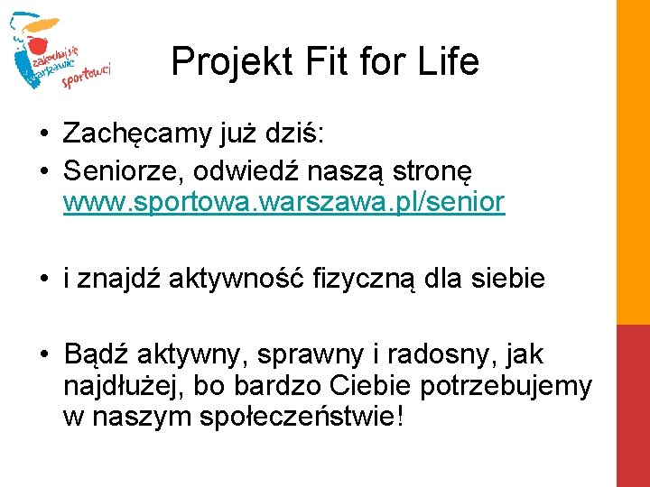 Projekt Fit for Life • Zachęcamy już dziś: • Seniorze, odwiedź naszą stronę www.