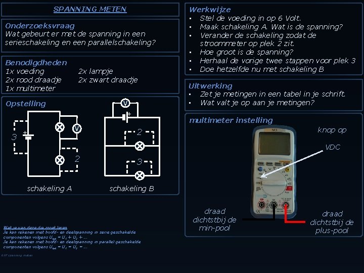 SPANNING METEN Onderzoeksvraag Wat gebeurt er met de spanning in een serieschakeling en een