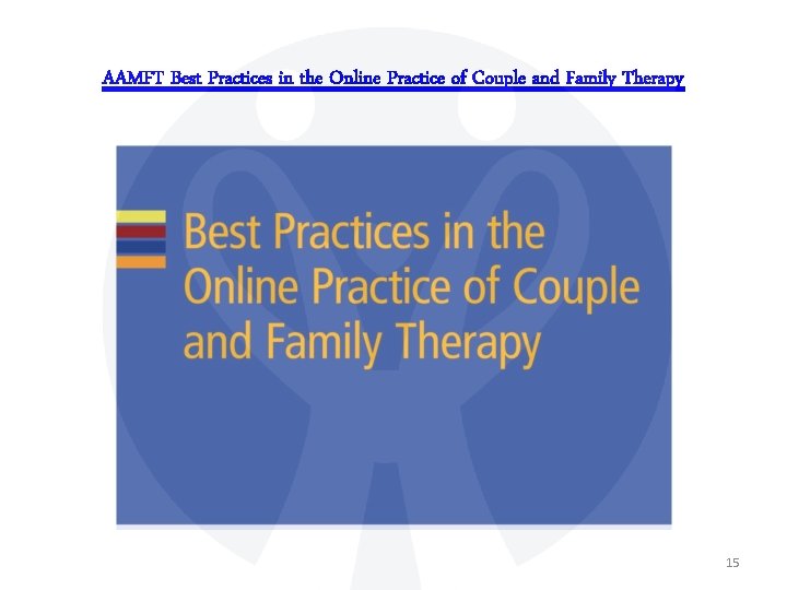 AAMFT Best Practices in the Online Practice of Couple and Family Therapy 15 