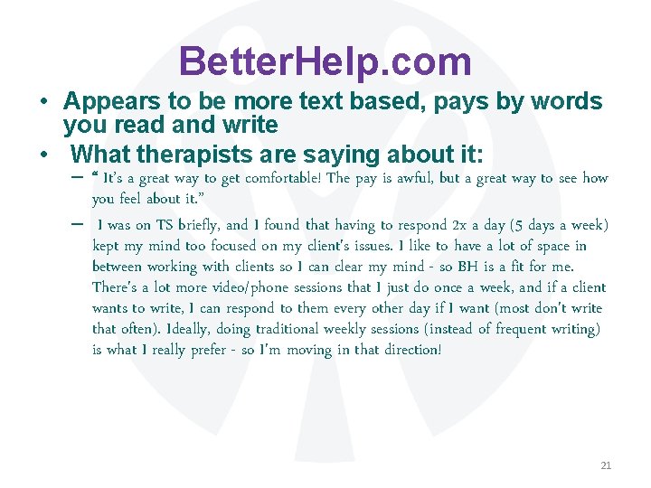 Better. Help. com • Appears to be more text based, pays by words you