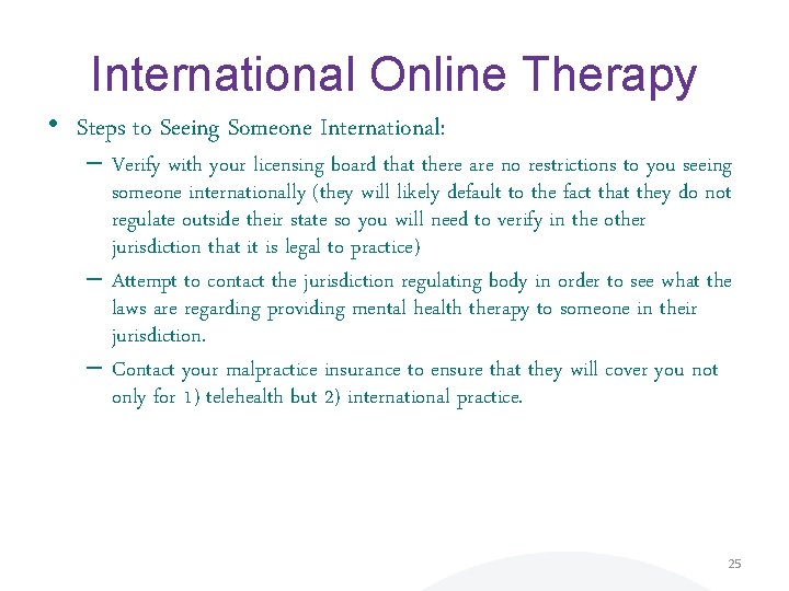 International Online Therapy • Steps to Seeing Someone International: – Verify with your licensing