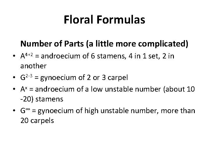 Floral Formulas Number of Parts (a little more complicated) • A 4+2 = androecium Floral Formulas Number of Parts (a little more complicated) • A 4+2 = androecium