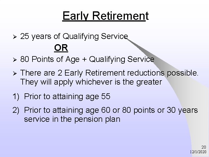 Early Retirement Ø 25 years of Qualifying Service OR Ø 80 Points of Age