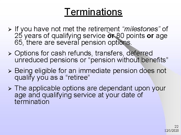 Terminations Ø If you have not met the retirement “milestones” of 25 years of