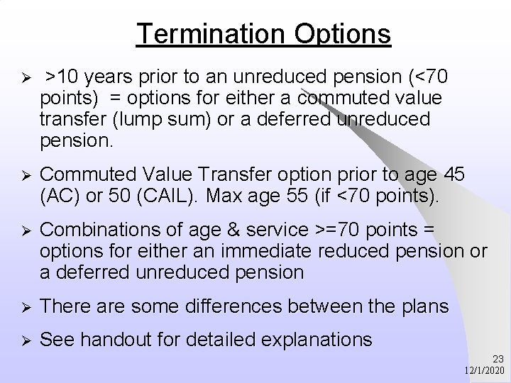Termination Options Ø >10 years prior to an unreduced pension (<70 points) = options