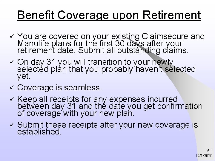 Benefit Coverage upon Retirement ü ü ü You are covered on your existing Claimsecure
