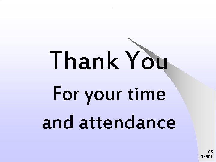 . Thank You For your time and attendance 65 12/1/2020 