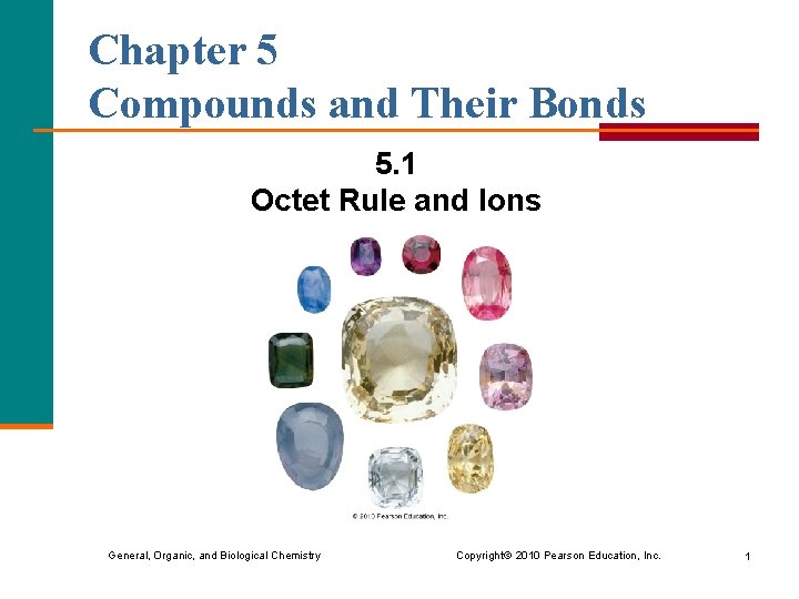 Chapter 5 Compounds and Their Bonds 5. 1 Octet Rule and Ions General, Organic,